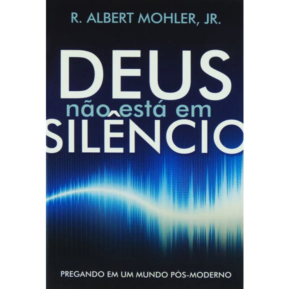 Deus Não Está Em Silêncio | R. Albert Mohler, Jr. 