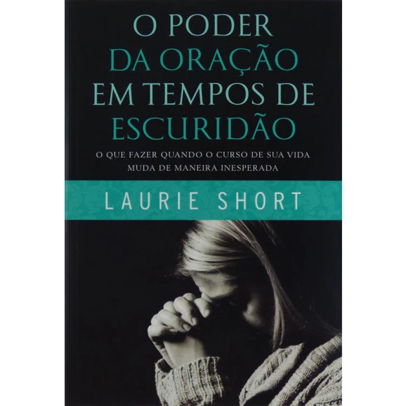 Livro O Poder Da Oração Em Tempos De Escuridão | Laurie Short