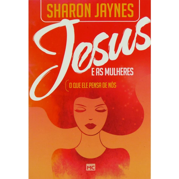 Jesus E As Mulheres | O Que Ele Pensa Sobre Nós | Sharon Jaynes 