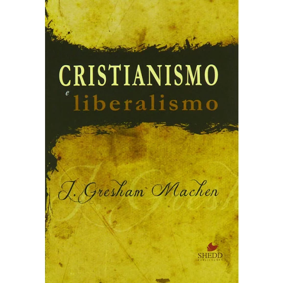 Cristianismo E Liberalismo | John Gresham Machen