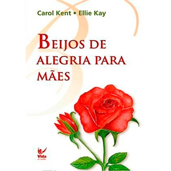 Beijos De Alegria Para Mães | Carol Kent