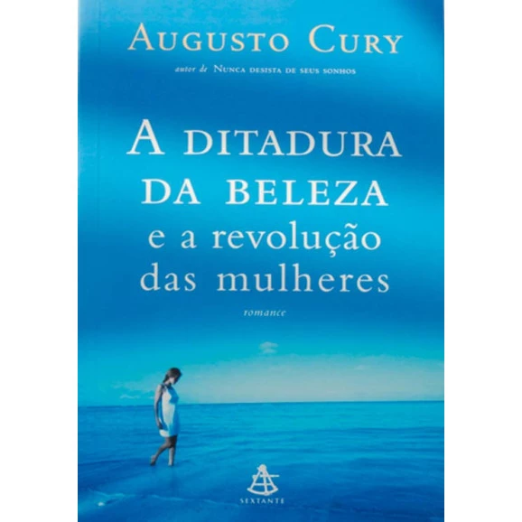 A Ditadura da Beleza e a Revolução das Mulheres | Augusto Cury