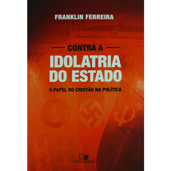 Livro Contra A Idolatria Do Estado | Franklin Ferreira