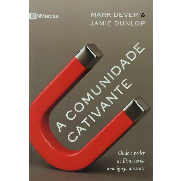 A Comunidade Cativante | Mark Dever & Jamie Dunlop