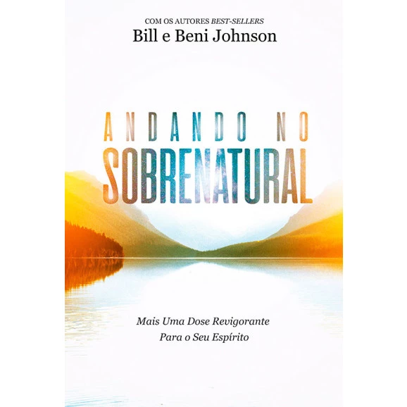 Andando no Sobrenatural | Bill Johnson | Beni Johnson