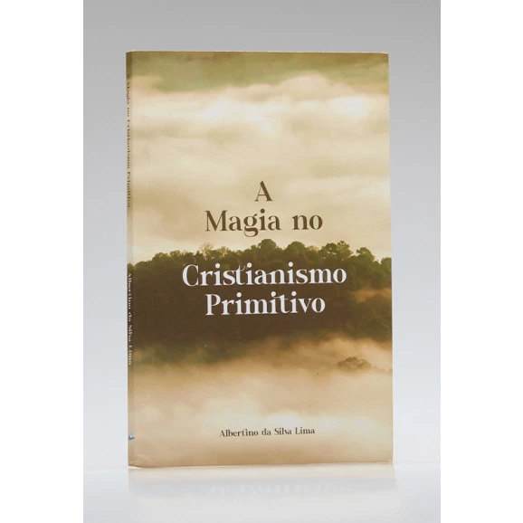 A Magia no Cristianismo Primitivo | Albertino da Silva Lima