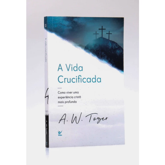 A Vida Crucificada | A. W. Tozer