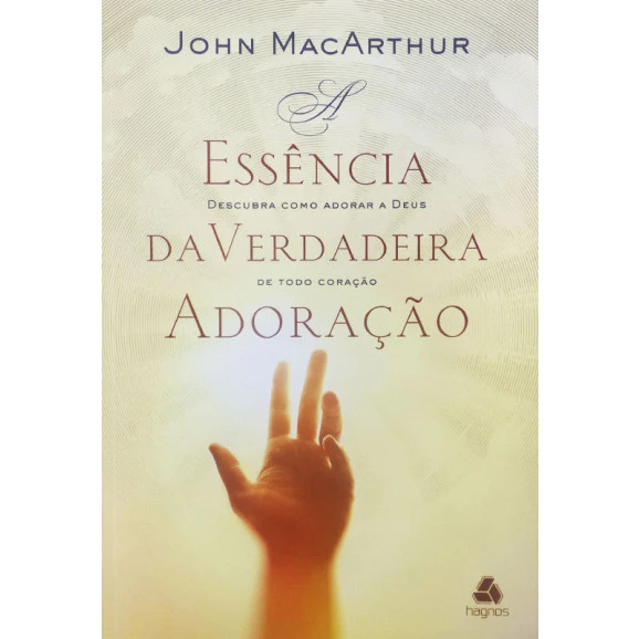Essência Da Verdadeira Adoração | John MacArthur 
