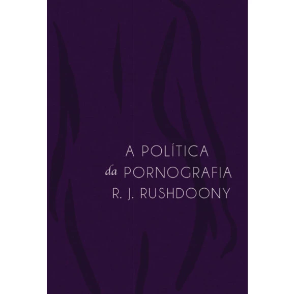 A Política da Pornografia | R. J. Rushdoony