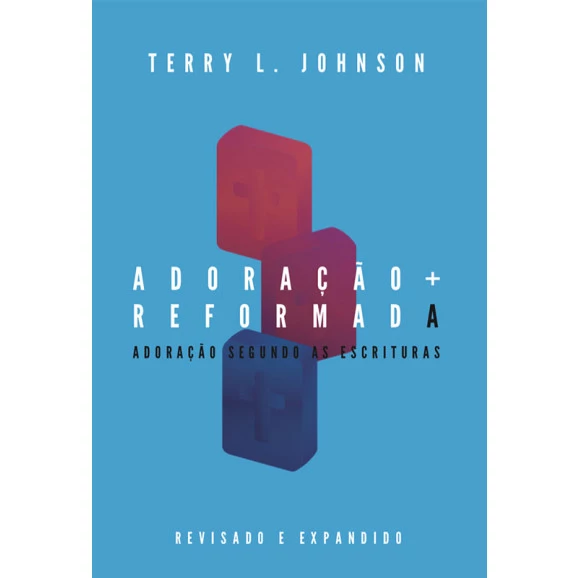 Adoração Reformada | Terry L. Johnson 