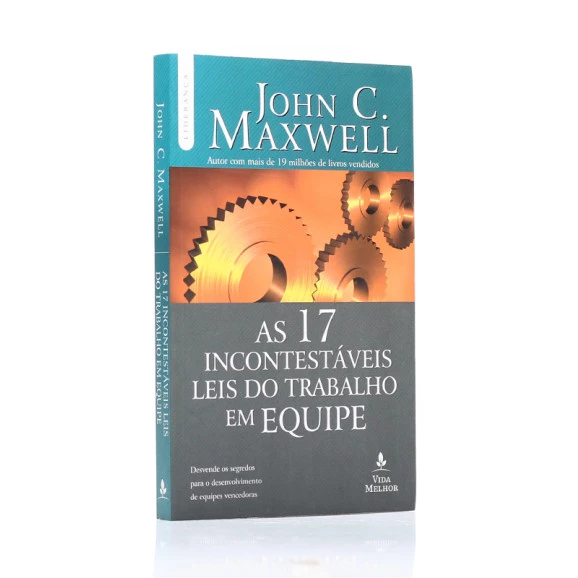 As 17 Incontestáveis Leis Do Trabalho Em Equipe | John C. Maxwell