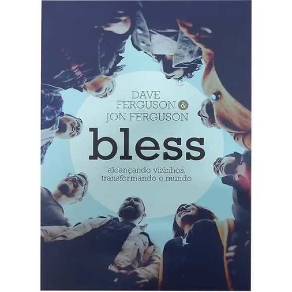 Bless | Alcançando Vizinhos, Transformando O Mundo | Dave Ferguson