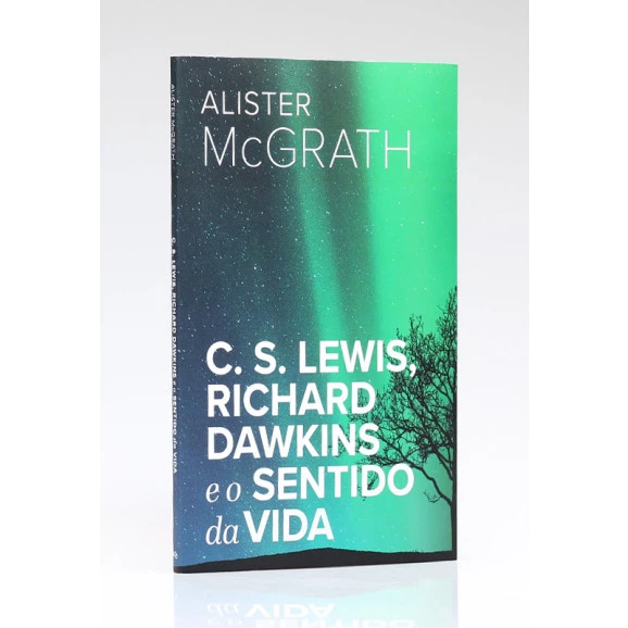 C. S. Lewis, Richard Dawkins e o Sentido da Vida | Alister McGrath