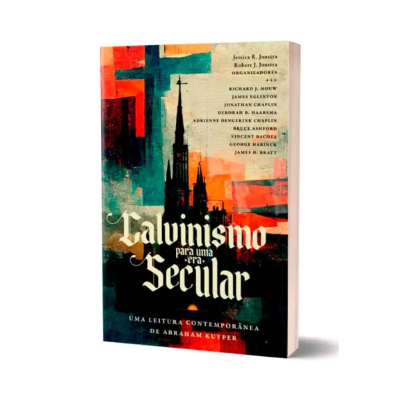 Calvinismo Para Uma Era Secular | Abraham Kuyper