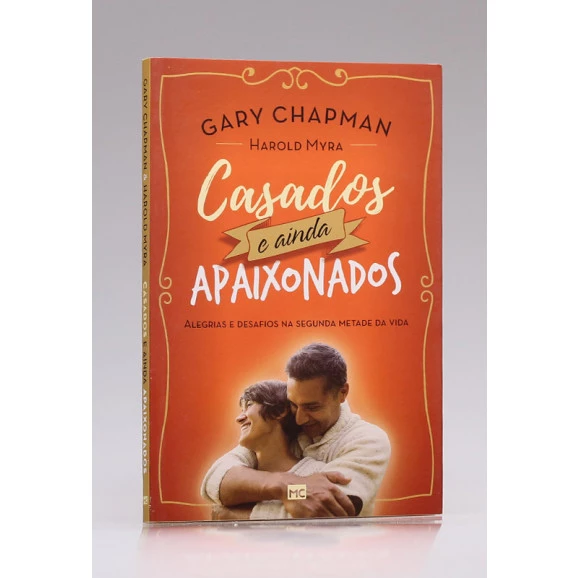 Casados e Ainda Apaixonados | Gary Chapman | Harold Myra