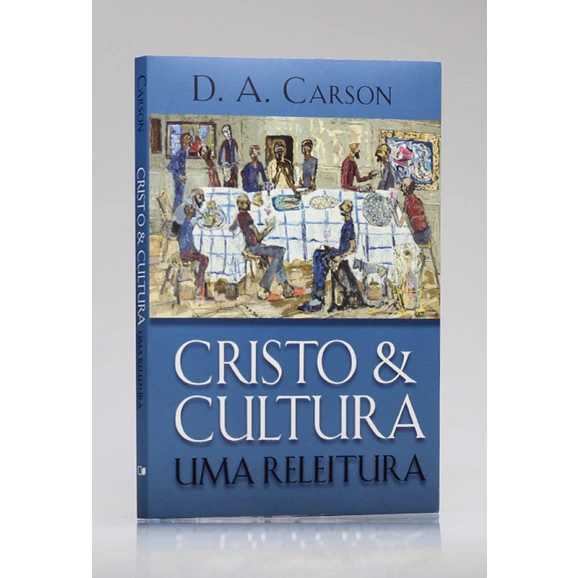 Cristo & Cultura: uma Releitura | D. A. Carson