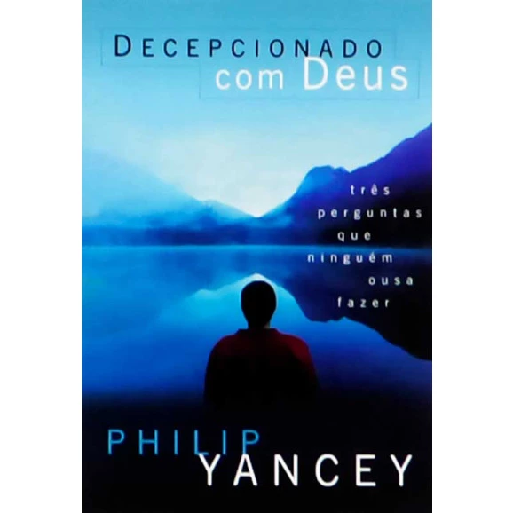 Decepcionado com Deus | Philip Yancey