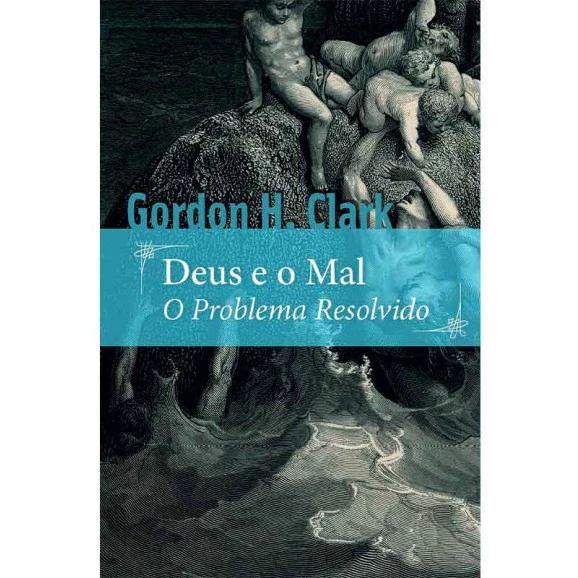 Deus e o Mal: O Problema Resolvido | Gordon H. Clark