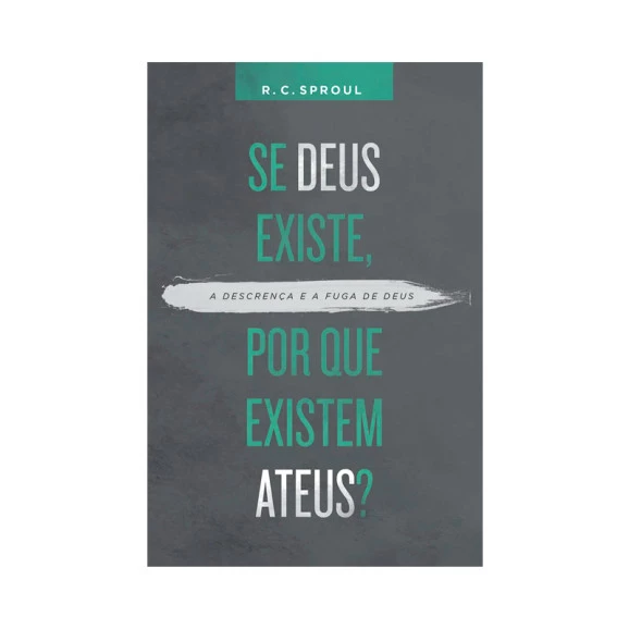 Se Deus Existe, Por Que Existem Ateus? | R. C. Sproul