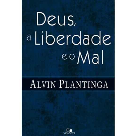Deus, a Liberdade e o Mal | Alvin Plantinga