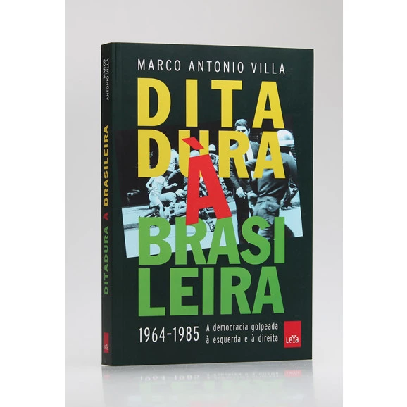 Ditadura à Brasileira | 1964-1985 | Marco Antonio Villa