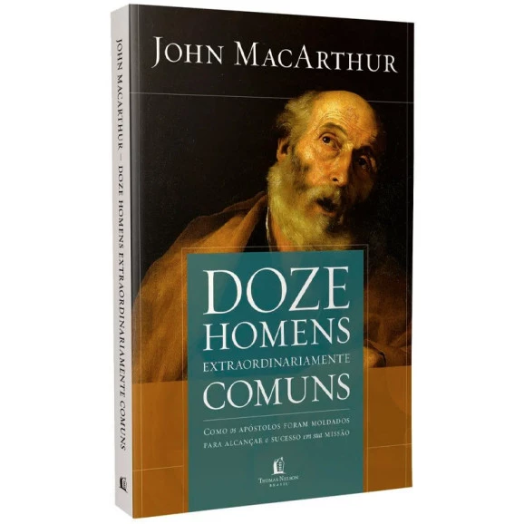 Doze Homens Extraordinariamente Comuns | John MacArthur
