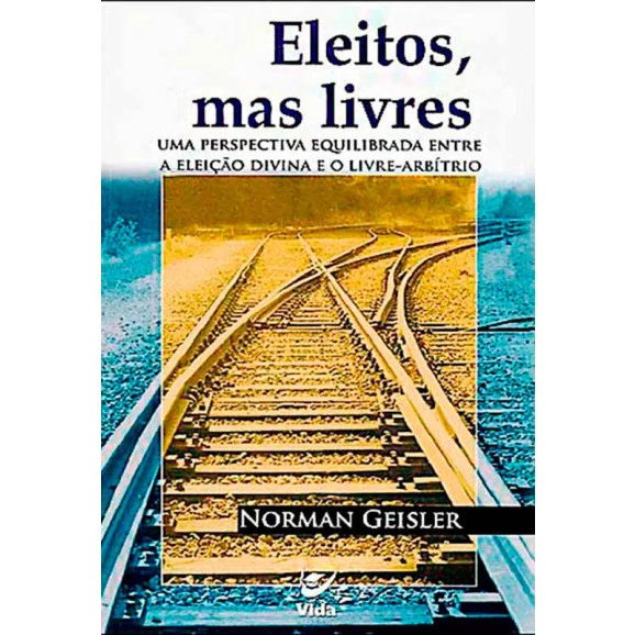 Livro Eleitos, Mas Livres | Norman Geisler