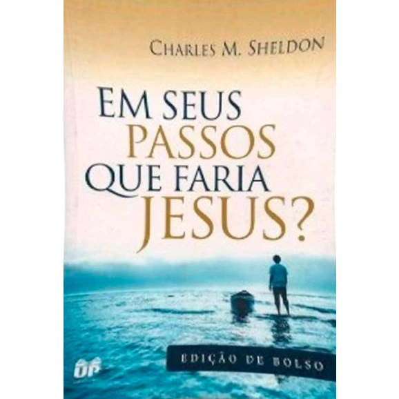 Em seus Passos Que Faria Jesus? | Charles M. Sheldon		