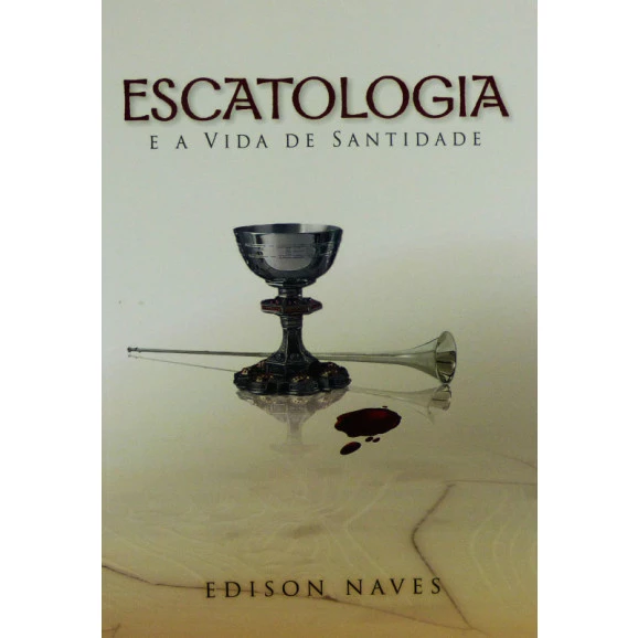 Escatologia e a Vida de Santidade | Edison Naves
