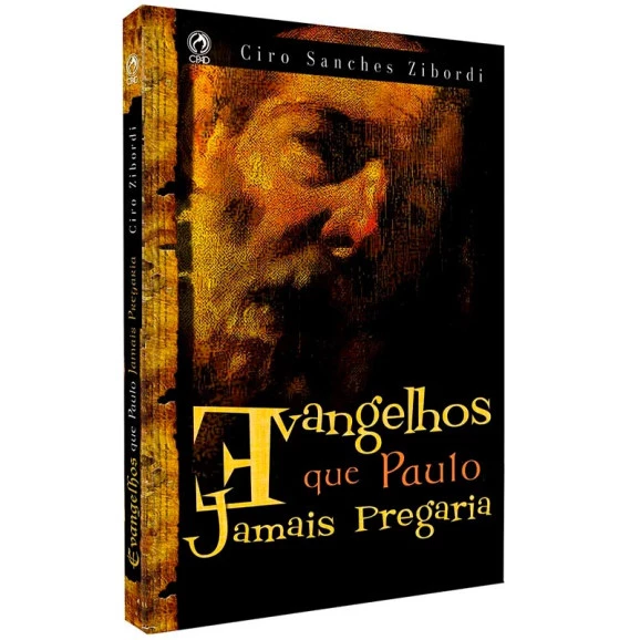 Evangelhos Que Paulo Jamais Pregaria | Ciro Sanches Zibordi