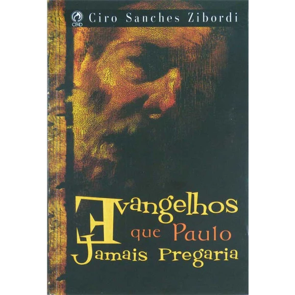 Livro Evangelhos Que Paulo Jamais Pregaria | Ciro Sanches Zibordi