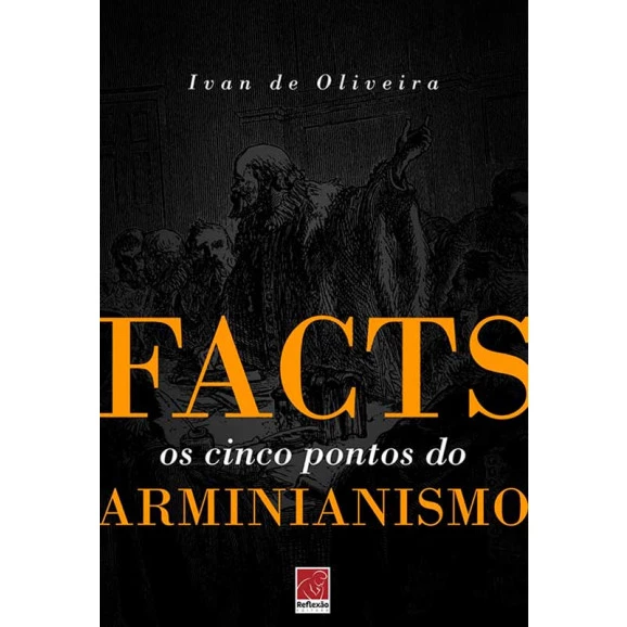 Facts | Os Cinco Pontos do Arminianismo | Ivan De Oliveira