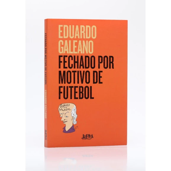 Fechado por Motivo de Futebol | Eduardo Galeano