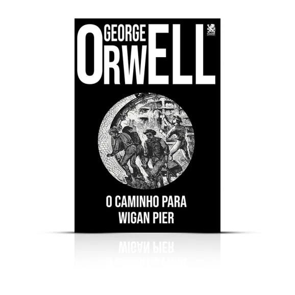 O Caminho Para Wigan Pier | George Orwell 