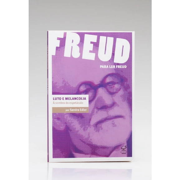 Freud Para Ler Freud | Luto e Melancolia | Sandra Edler