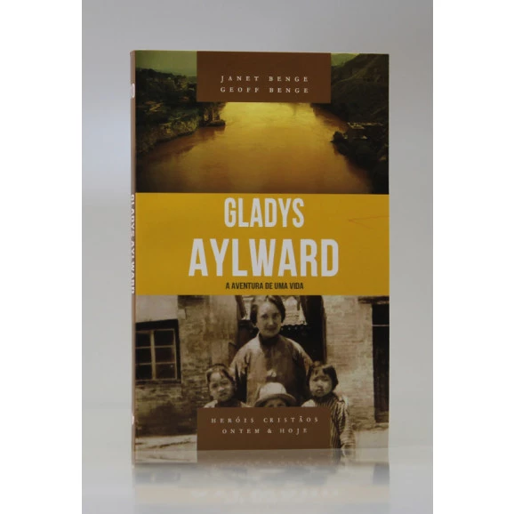 Série Heróis Cristãos Ontem & Hoje | Gladys Aylward | Janet Benge e Geoff Benge