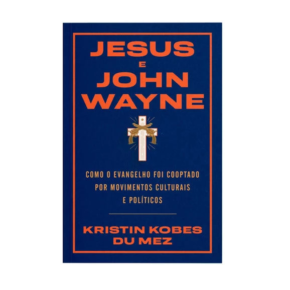 Jesus E John Wayne | Kristin Kobes Du Mez