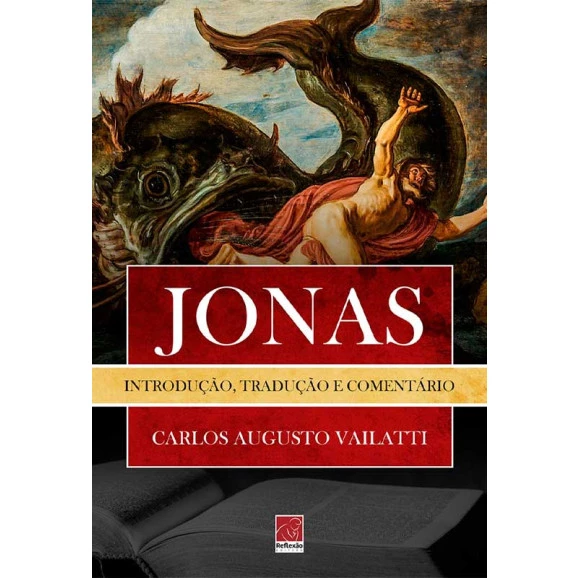 Jonas: Introdução, Tradução e Comentário | Carlos Augusto Vailatti