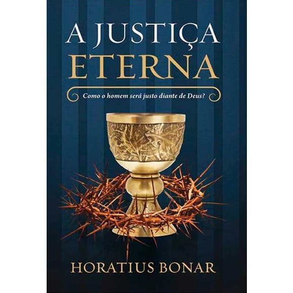 A Justiça Eterna | Como o Homem Será Justo Diante de Deus | Horatius Bonar