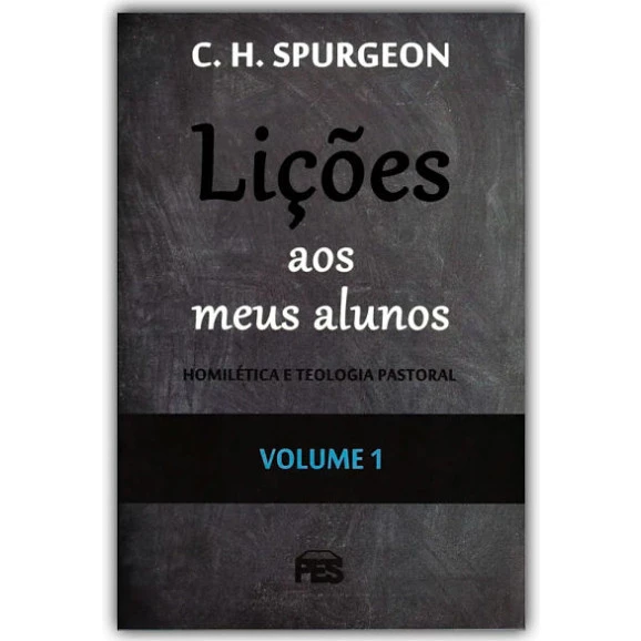 Lições Aos Meus Alunos | Vol. 1 | C. H. Spurgeon 