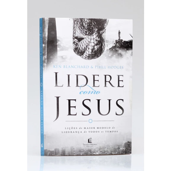 Lidere como Jesus | Ken Blanchard e Phill Hodges 