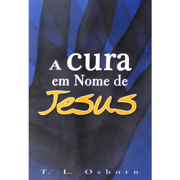 Livreto | A Cura em Nome de Jesus | T. L. Osborn
