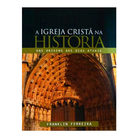 A Igreja Cristã na História | Franklin Ferreira