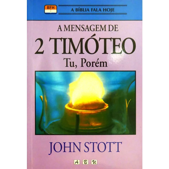 A Mensagem de 2 Timóteo | John Stott