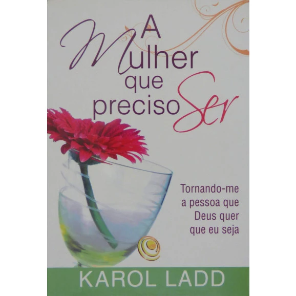 A Mulher Que Preciso Ser | Karol Ladd