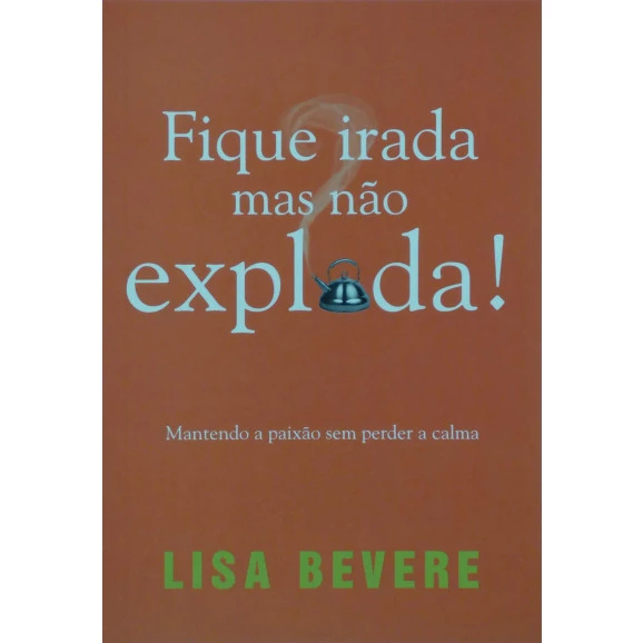 Fique Irada Mas Não Exploda! | Lisa Bevere
