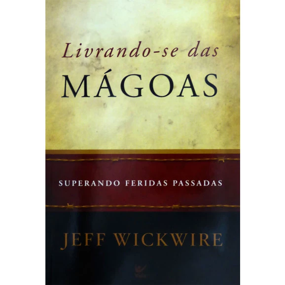 Livrando-se das Mágoas | Jeff Wickwire