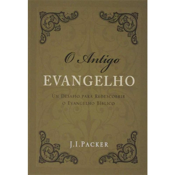 O Antigo Evangelho | J. I . Packer