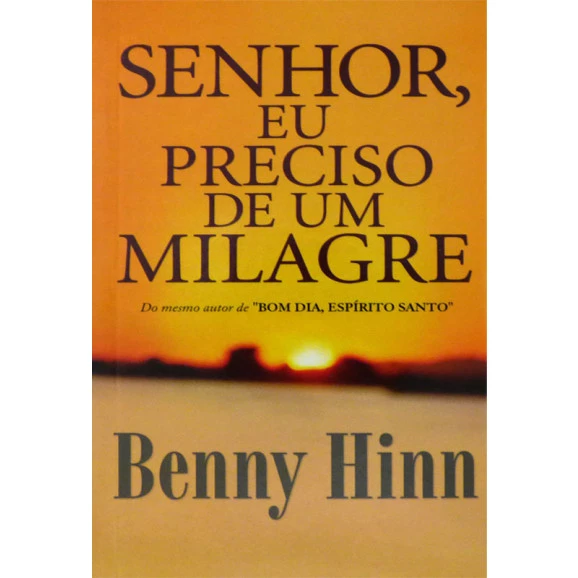 Senhor, Eu Preciso De Um Milagre | Benny Hinn