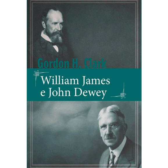 William James e John Dewey | Gordon H. Clark
